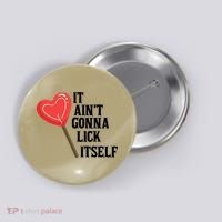 Valentine's Day Gift Cute Candy It Aint't Gonna Lick Itself Button thumb 0