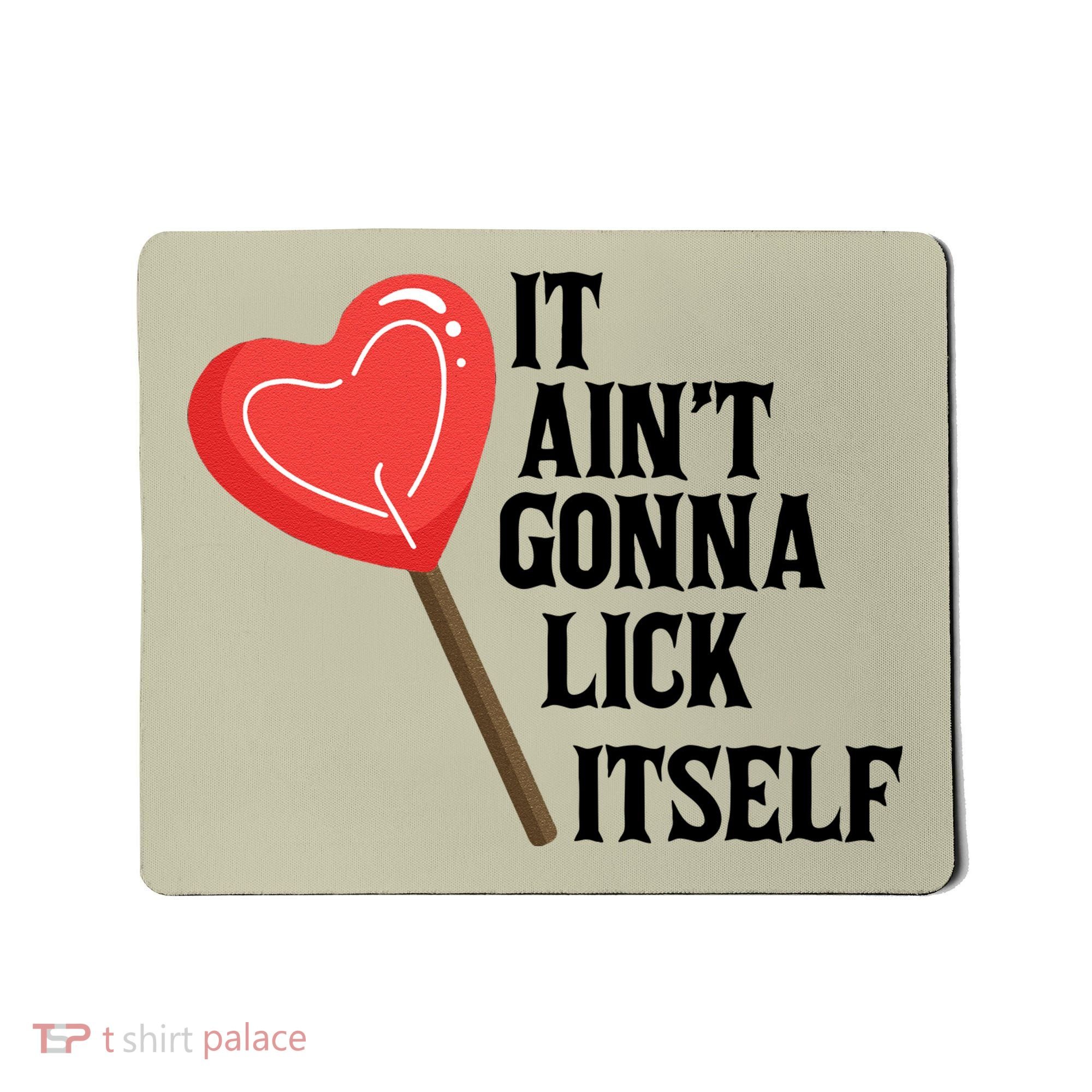 Valentine's Day Gift Cute Candy It Aint't Gonna Lick Itself Mousepad
