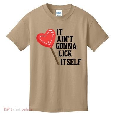 Valentine's Day Gift Cute Candy It Aint't Gonna Lick Itself Kids T-Shirt