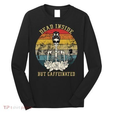 Vintage Dead Inside But Caffeinated Long Sleeve Shirt