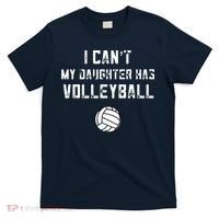 Volleyball Dad I Can't My Daughter Has Volleyball Mom T-Shirt thumb 0