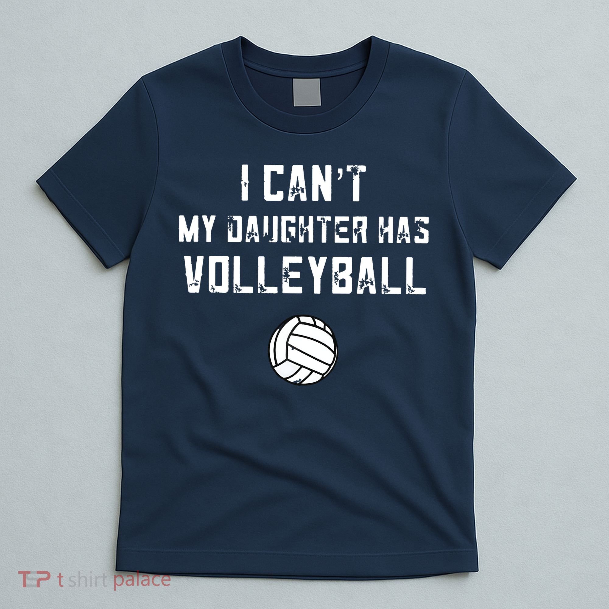 Volleyball Dad I Can't My Daughter Has Volleyball Mom T-Shirt