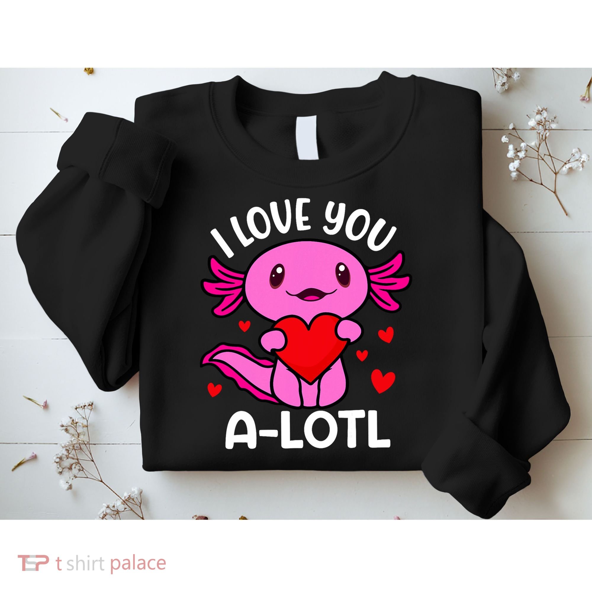 Valentines Day I Love You Alotl Axolotl Sweatshirt