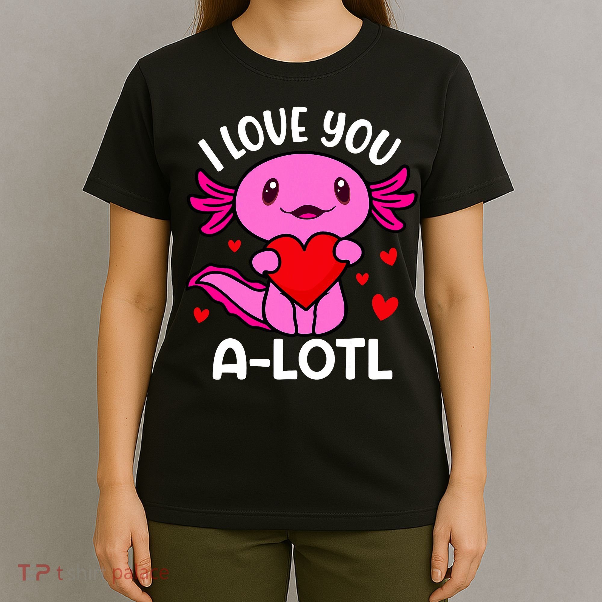 Valentines Day I Love You Alotl Axolotl T-Shirt
