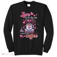 Valentines Day Love Is In The Air And It Smells Like Coffee Sweatshirt thumb 0