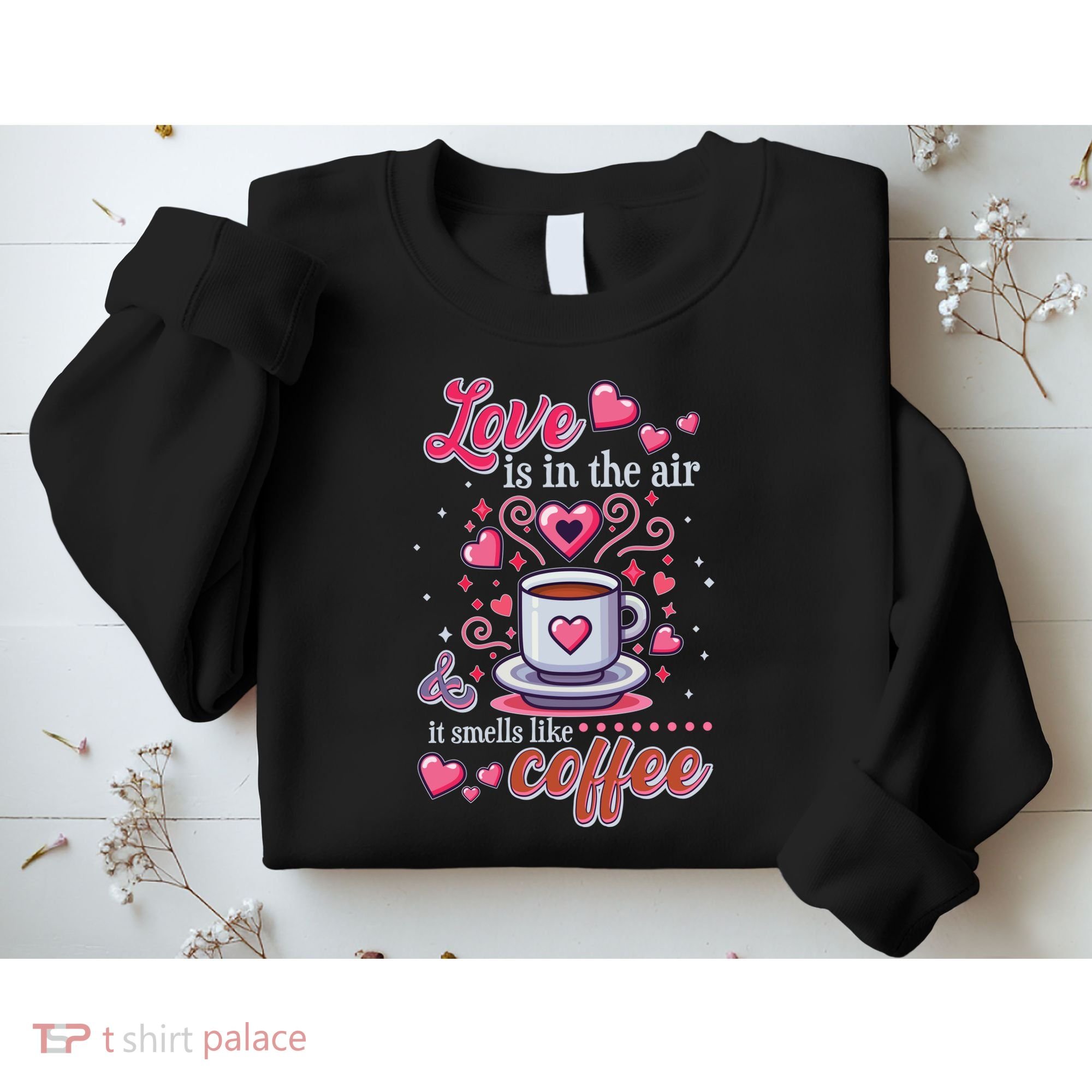 Valentines Day Love Is In The Air And It Smells Like Coffee Sweatshirt
