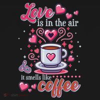 Valentines Day Love Is In The Air And It Smells Like Coffee Sweatshirt thumb 3