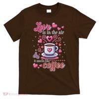 Valentines Day Love Is In The Air And It Smells Like Coffee T-Shirt thumb 0