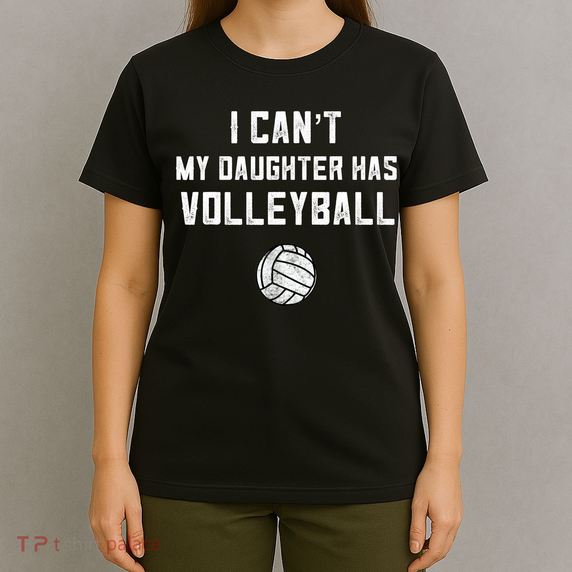 Volleyball Dad Men I Can't My Daughter Has Volleyball Mom TShirt T-Shirt