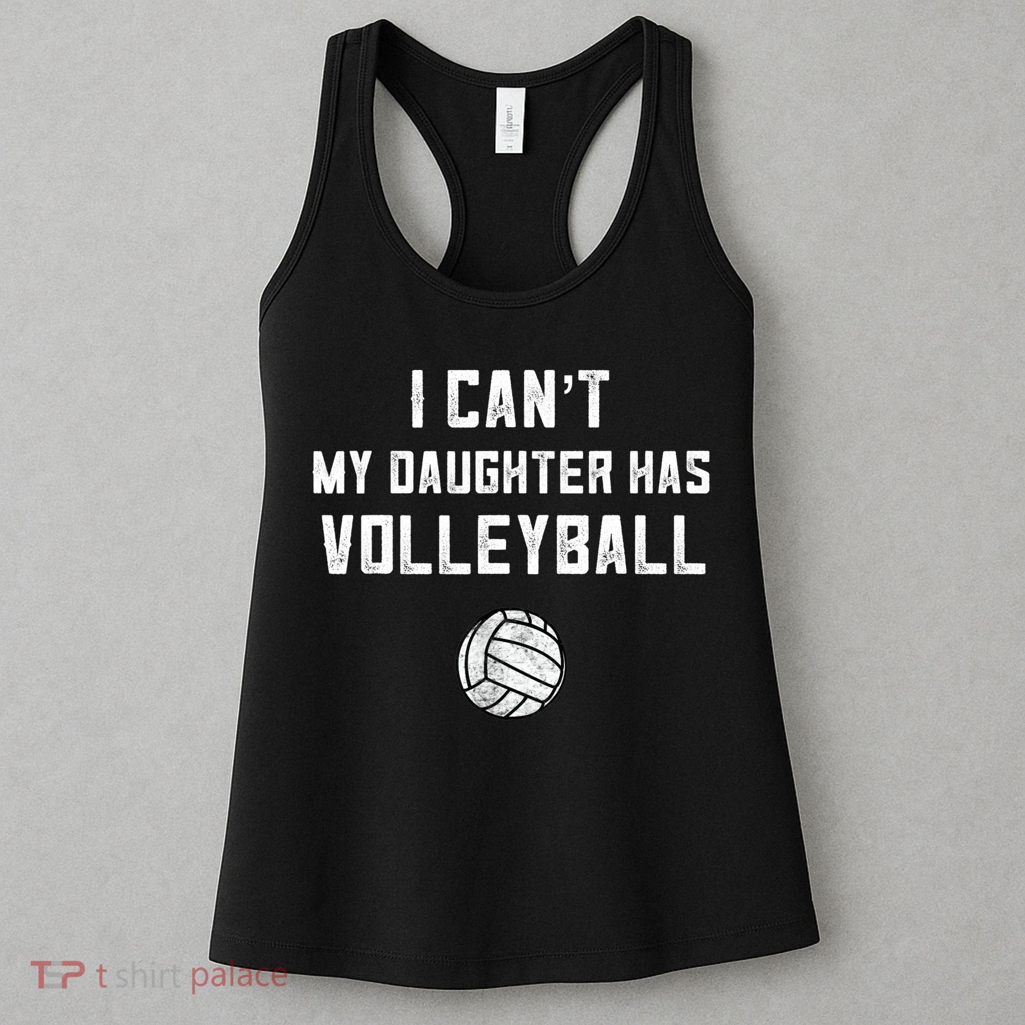 Volleyball Dad Men I Can't My Daughter Has Volleyball Mom TShirt Women's Tank Top