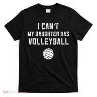 Volleyball Dad Men I Cant My Daughter Has Volleyball Mom T-Shirt thumb 0