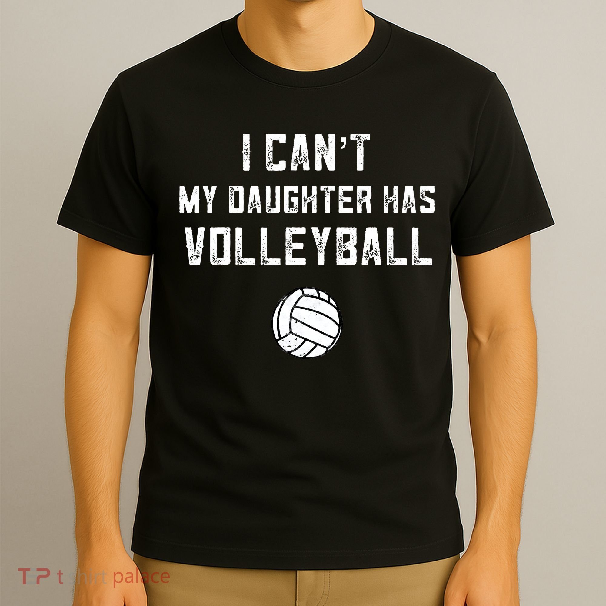 Volleyball Dad Men I Cant My Daughter Has Volleyball Mom T-Shirt