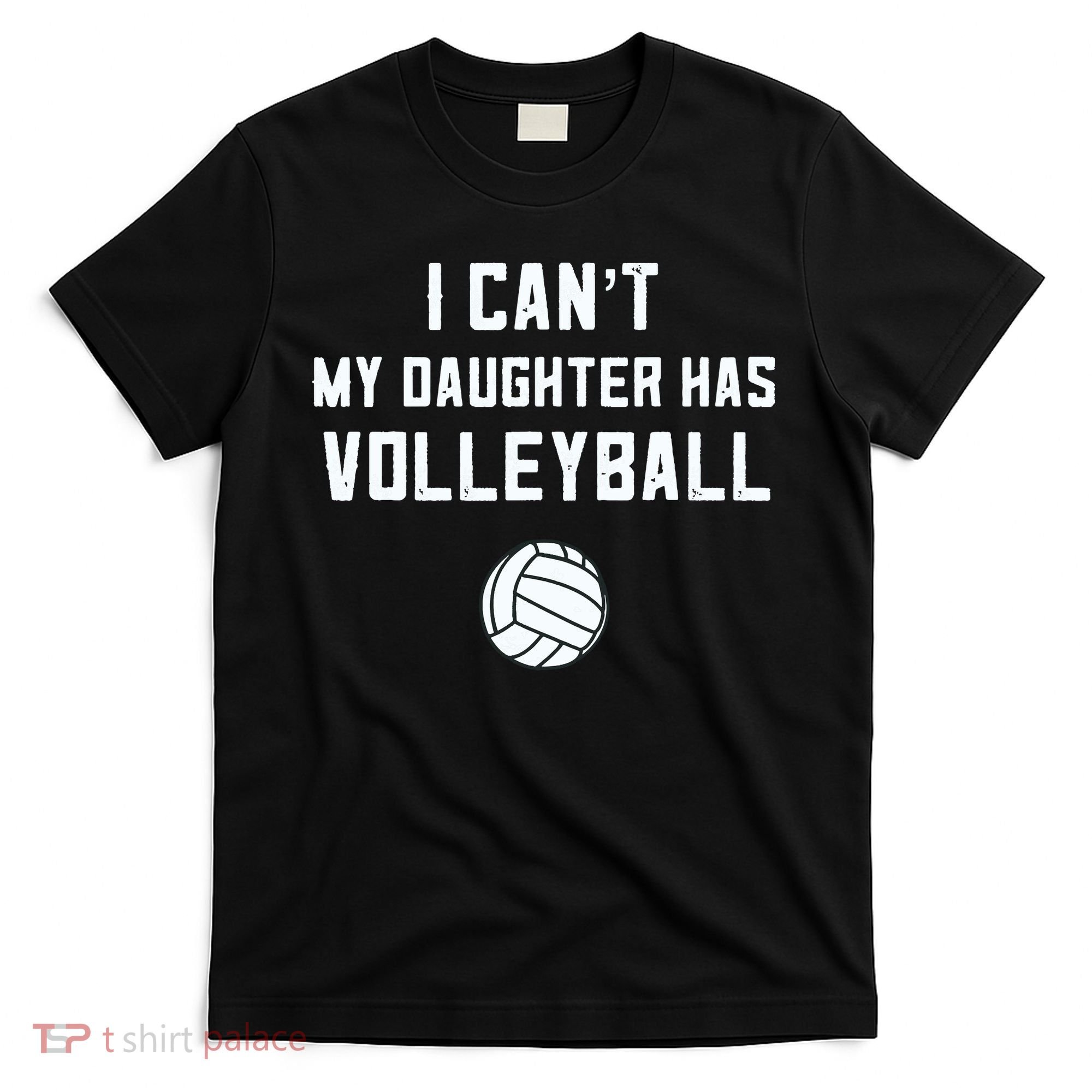 Volleyball Dad Men I Can't My Daughter Has Volleyball Mom T-Shirt