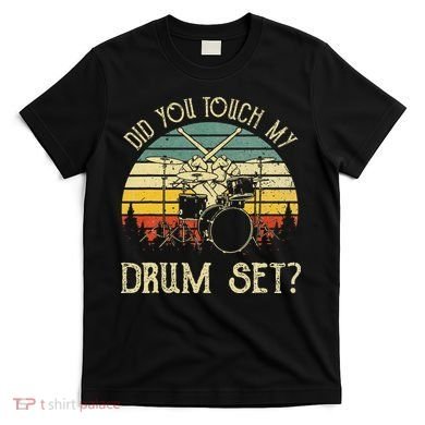 Vintage Drummer Percussion Drums Did You Touch My Drum Set T-Shirt