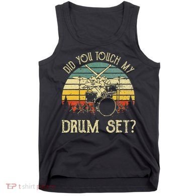 Vintage Drummer Percussion Drums Did You Touch My Drum Set Tank Top