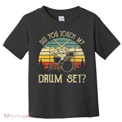 Vintage Drummer Percussion Drums Did You Touch My Drum Set Toddler T-Shirt