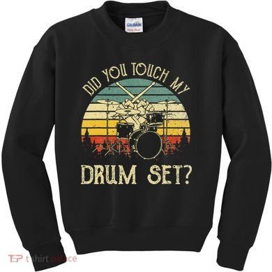 Vintage Drummer Percussion Drums Did You Touch My Drum Set Kids Sweatshirt