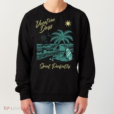 Vacation Days Spent Perfectly Beach T Women's Sweatshirt