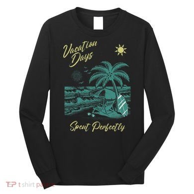 Vacation Days Spent Perfectly Beach T Long Sleeve Shirt