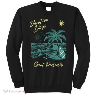 Vacation Days Spent Perfectly Beach T Sweatshirt