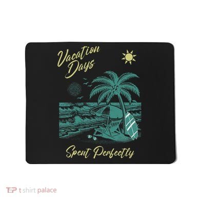 Vacation Days Spent Perfectly Beach T Mousepad