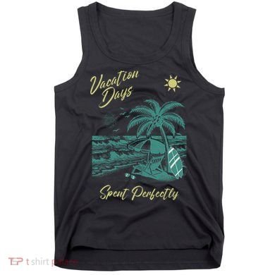 Vacation Days Spent Perfectly Beach T Tank Top