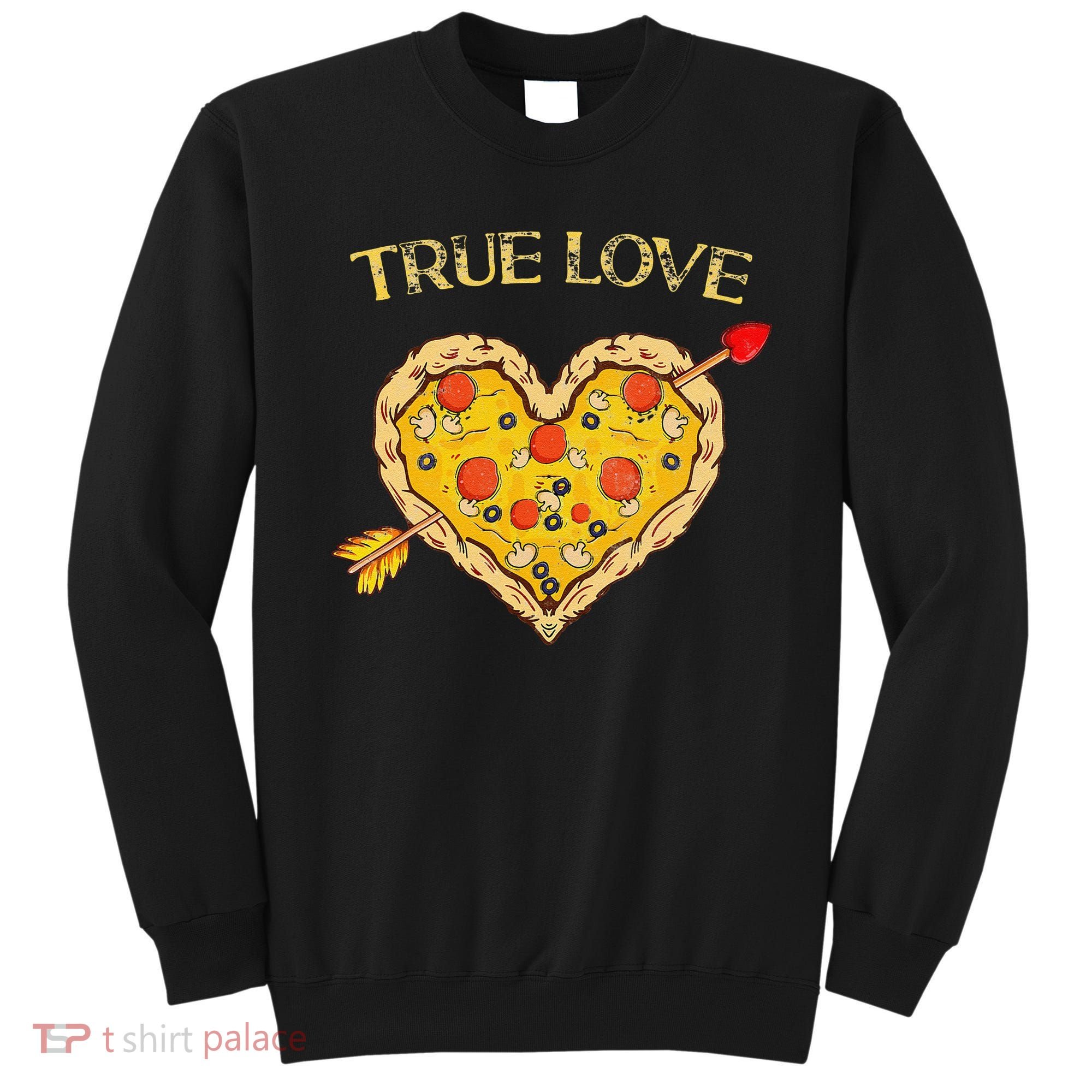 Valentine's Day True Love Valentine Pizza Heart Sweatshirt