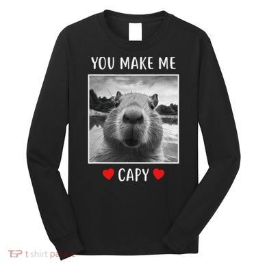 Valentines Day You Make Me Capy Funny Capybara Long Sleeve Shirt