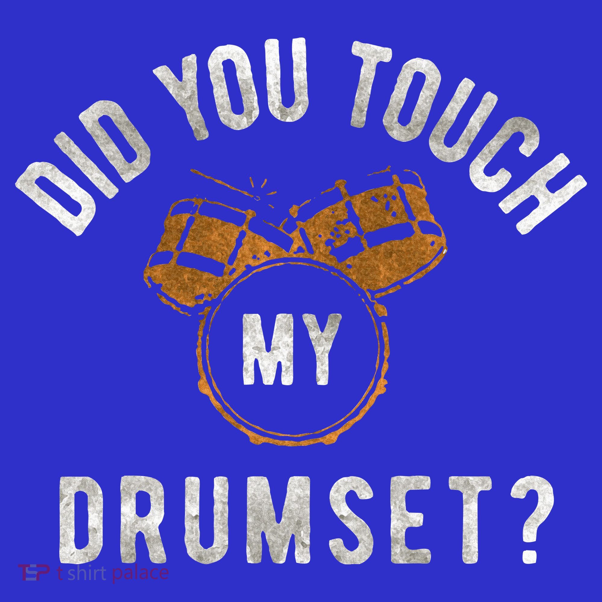 Vintage Did You Touch My Drumset T-Shirt