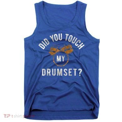 Vintage Did You Touch My Drumset Tank Top