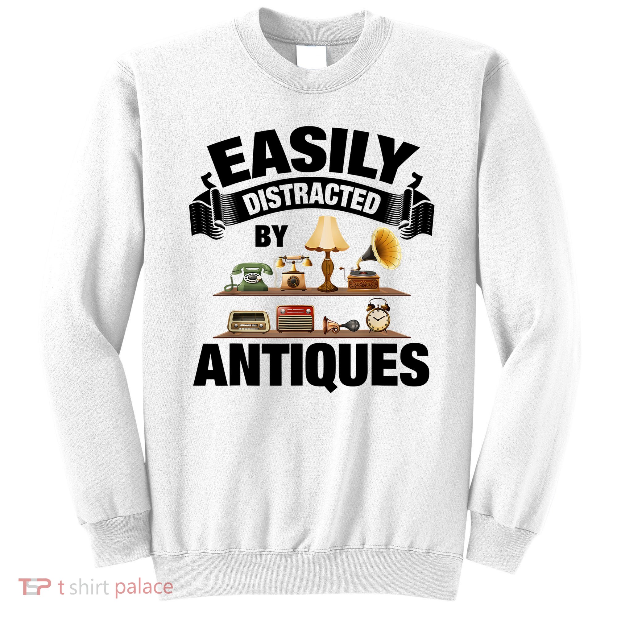 Vintage Easily Distracted By Antiques Sweatshirt