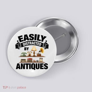 Vintage Easily Distracted By Antiques Button