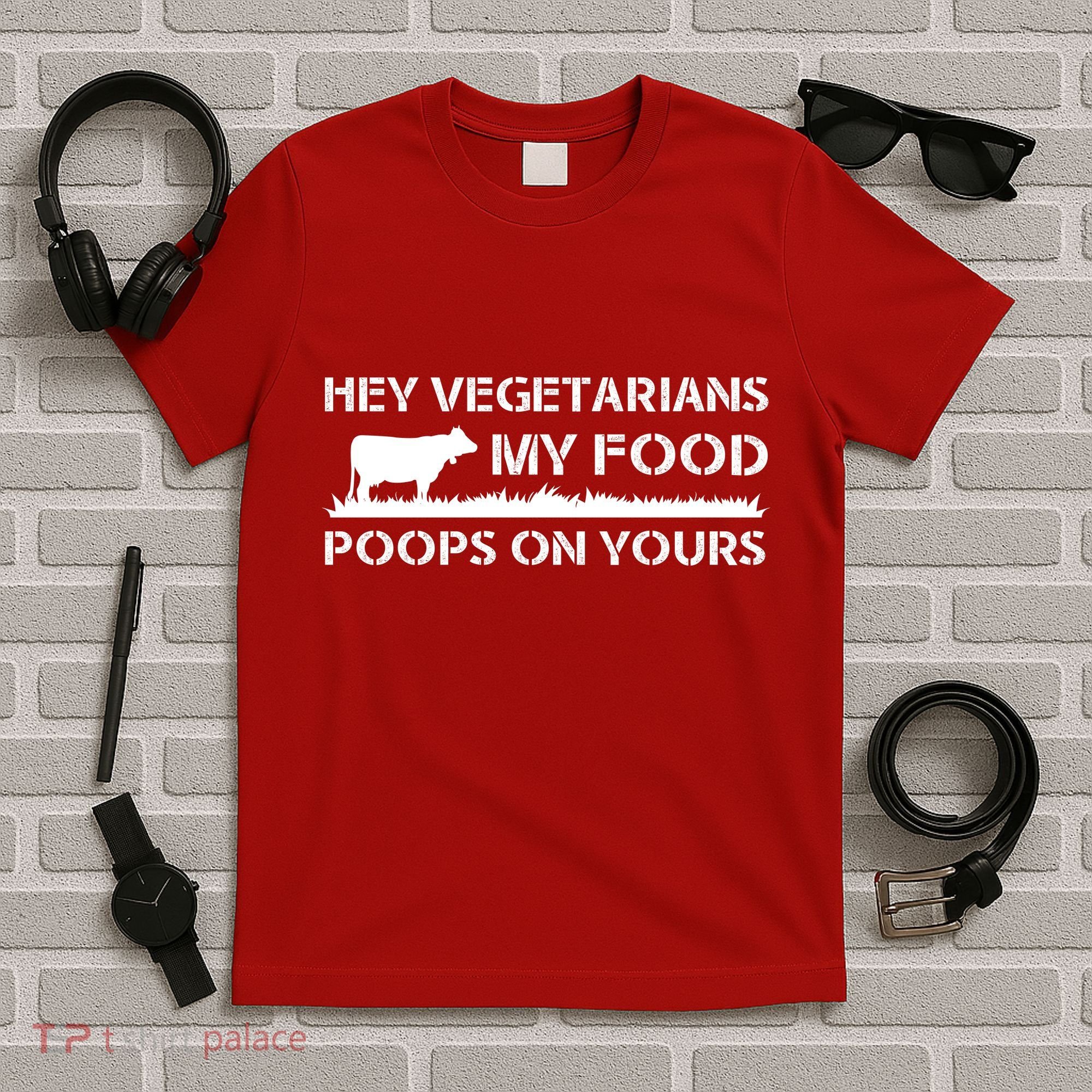 Vegetarians My Food Poops On Yours T-Shirt