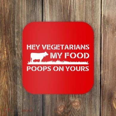 Vegetarians My Food Poops On Yours Coaster