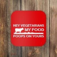 Vegetarians My Food Poops On Yours Coaster thumb 0