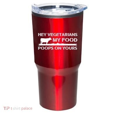 Vegetarians My Food Poops On Yours Tumbler
