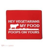 Vegetarians My Food Poops On Yours Mousepad thumb 0