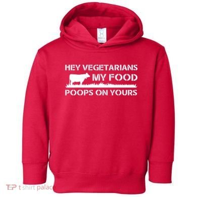 Vegetarians My Food Poops On Yours Toddler Hoodie
