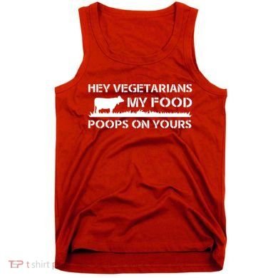 Vegetarians My Food Poops On Yours Tank Top
