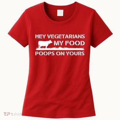 Vegetarians My Food Poops On Yours Women's T-Shirt