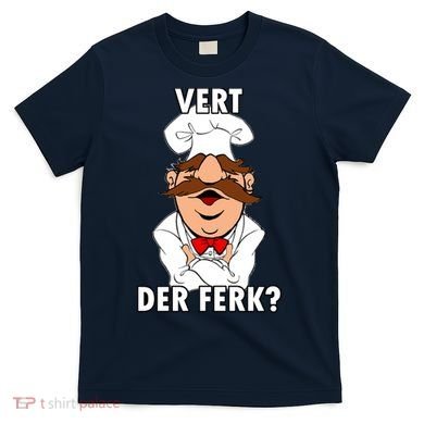 Vert Der Ferk? Chef T-Shirt