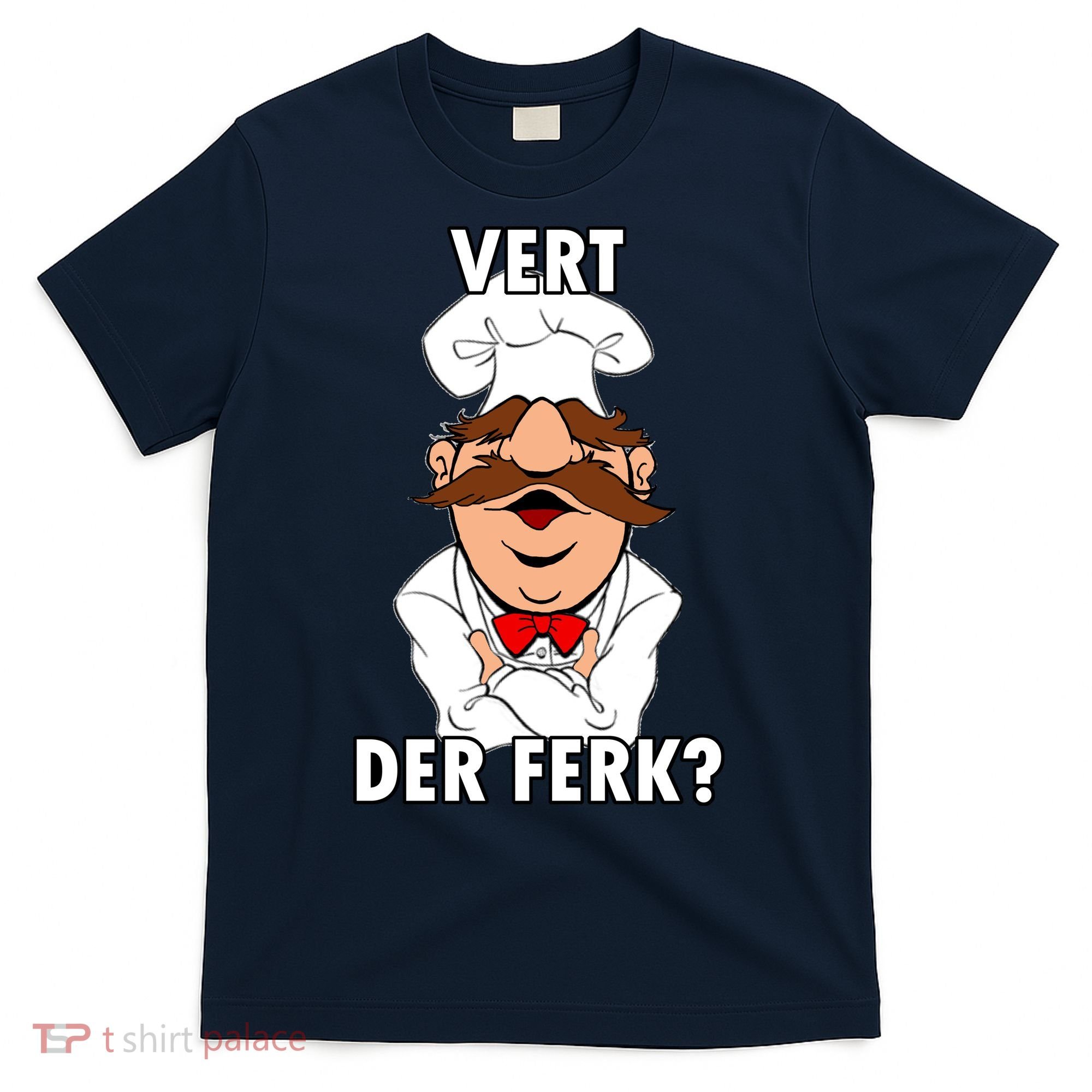 Vert Der Ferk? Chef T-Shirt