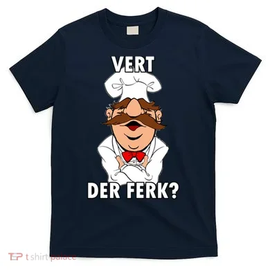 Vert Der Ferk? Chef T-Shirt