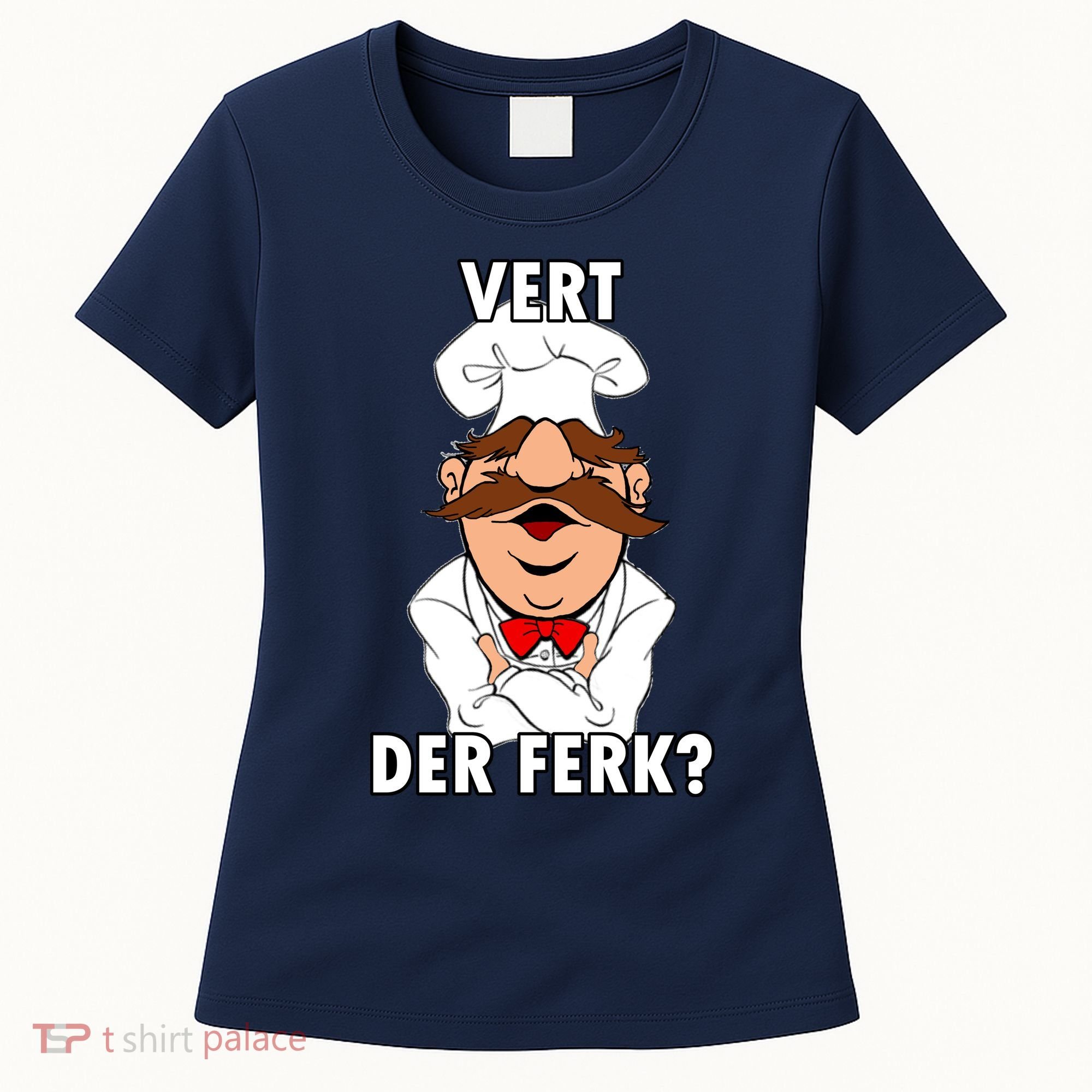 Vert Der Ferk? Chef Women's T-Shirt