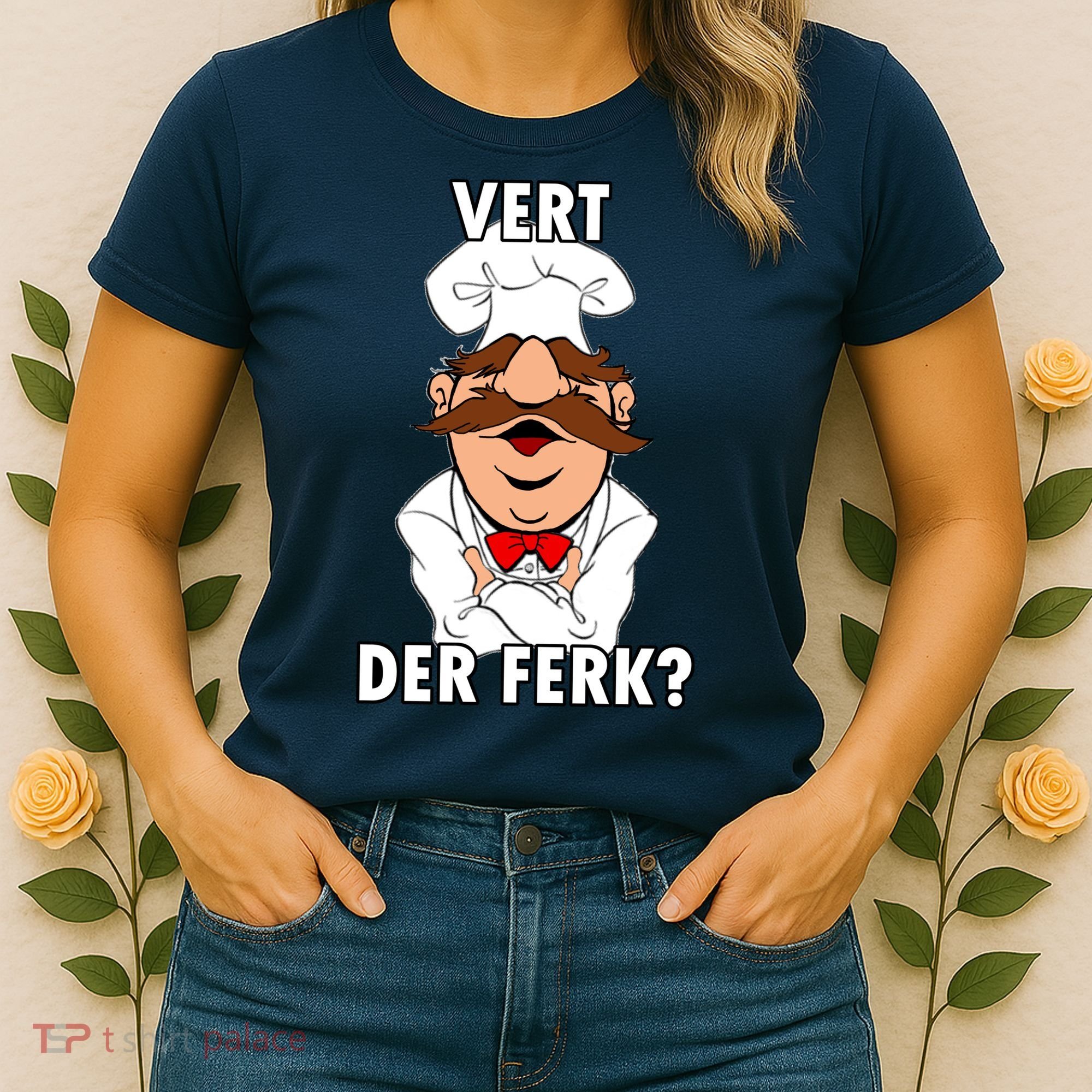 Vert Der Ferk? Chef Women's T-Shirt