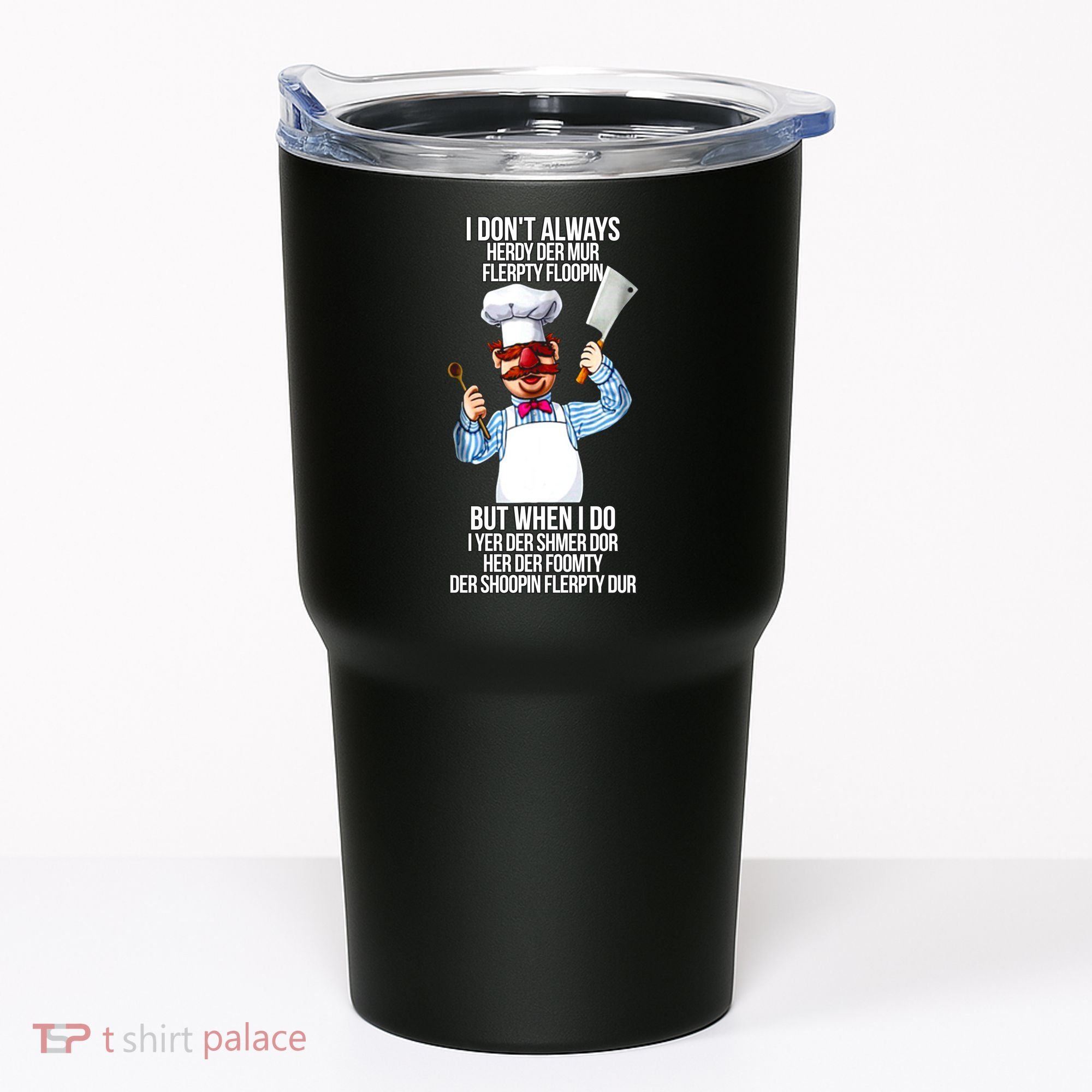 Vert Der Ferk I Don't Always Hery Dur Tumbler