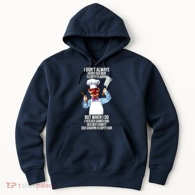 Vert Der Ferk I Don't Always Hery Dur Hoodie