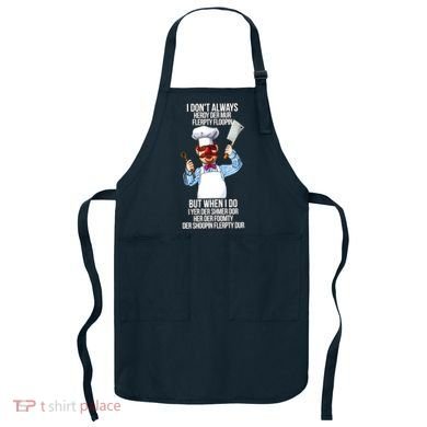 Vert Der Ferk I Don't Always Hery Dur Apron