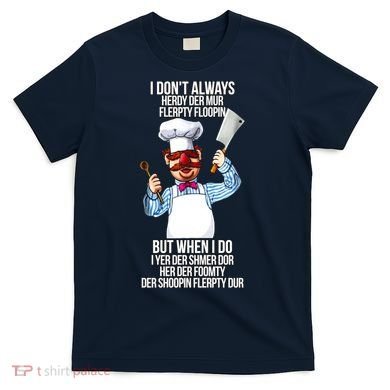 Vert Der Ferk I Don't Always Hery Dur T-Shirt