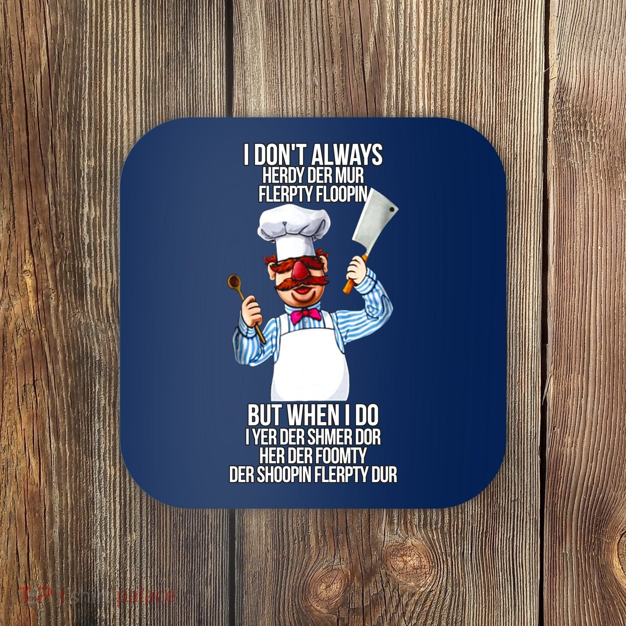 Vert Der Ferk I Don't Always Hery Dur Coaster